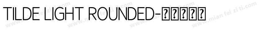 Tilde Light Rounded字体转换